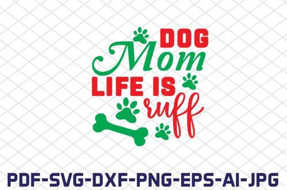 Dog Mom Life is Ruff SVG Cut Files Graphics and Crafts