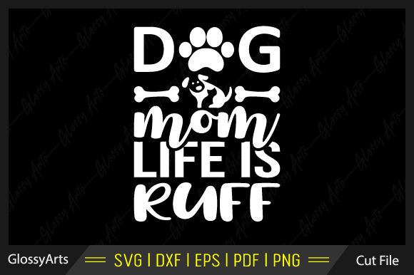 Dog Mom Life is Ruff Svg Printable File Graphics and Crafts