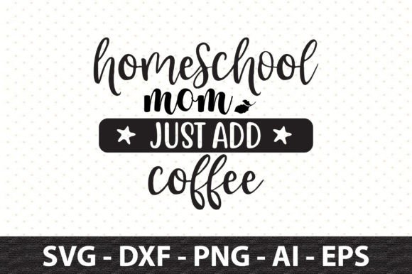 Homeschool Mom Just Add Coffee Svg Review
