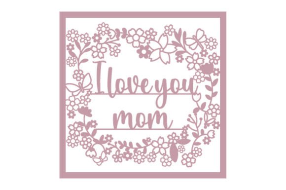 Intricate Cut Mother s Day Card - I Love You Mom Crafts Review