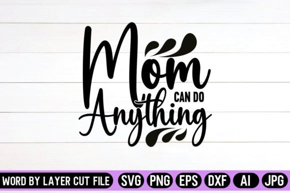 Mom Can Do Anything SVG Design: Graphics and Crafts for Modern Branding