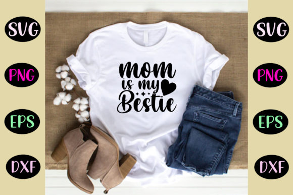 Mom is My Bestie Svg Design Graphics and Crafts Review