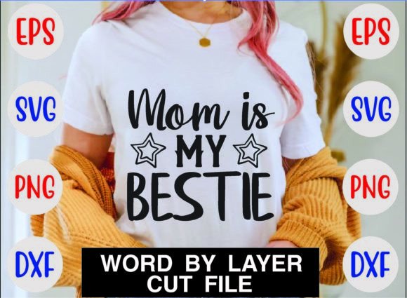 Mom is My Bestie Svg Graphics for Crafts