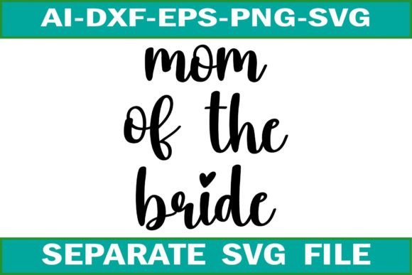Mom of the Bride Svg Design: Graphics and Crafts for Publishing