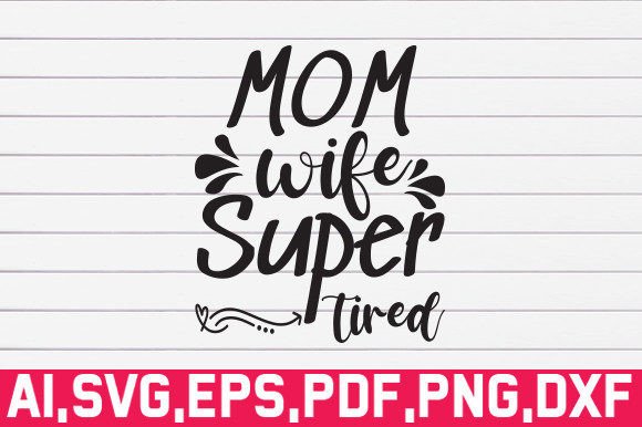Mom Wife Super Tired Svg Graphics and Crafts Review
