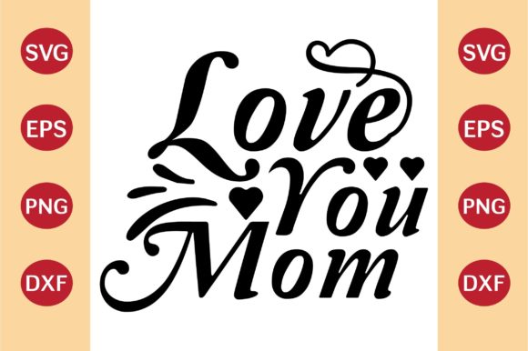 Mother’s Day SVG, Love You Mom Graphics and Crafts