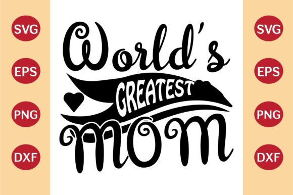 Mother’s Day SVG, Worlds Greatest Mom Graphics and Crafts