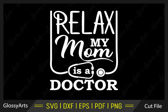 Relax My Mom is a Doctor Svg Cut File