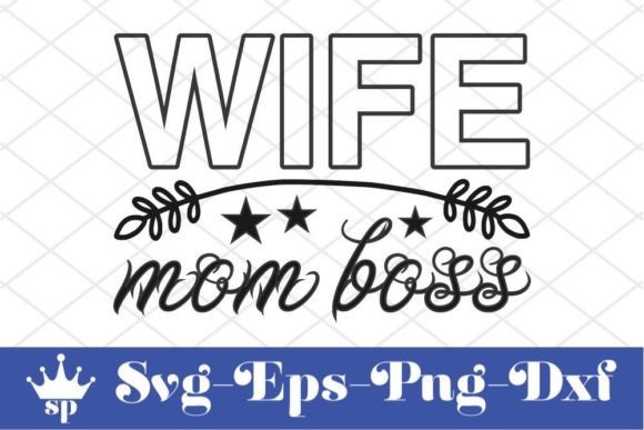 Sassy Svg Design, Wife Mom Boss Graphics and Crafts