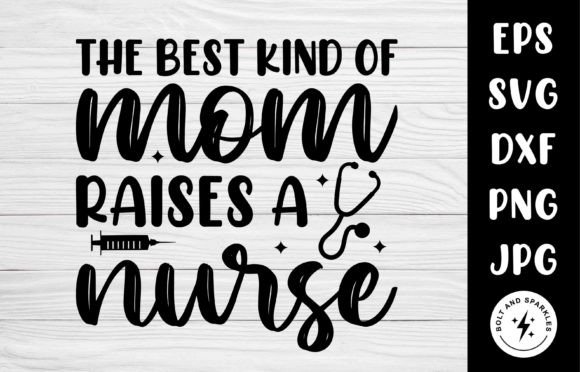 The Best Kind of Mom Raises a Nurse, SVG Graphics and Crafts Review