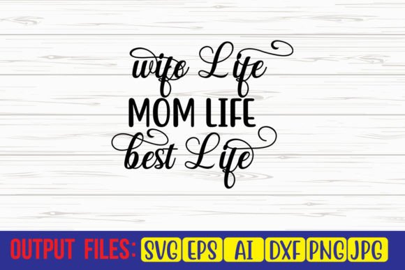 Wife Life Mom Life Best Life SVG Cut Fil Graphics Crafts